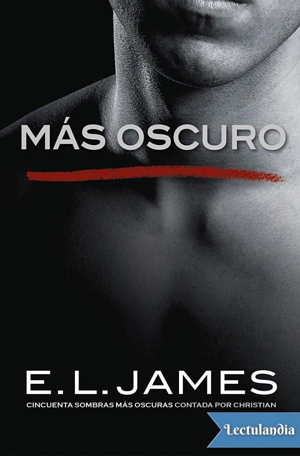 Más Oscuro. Cincuenta Sombras Contada Por Christian Grey 2