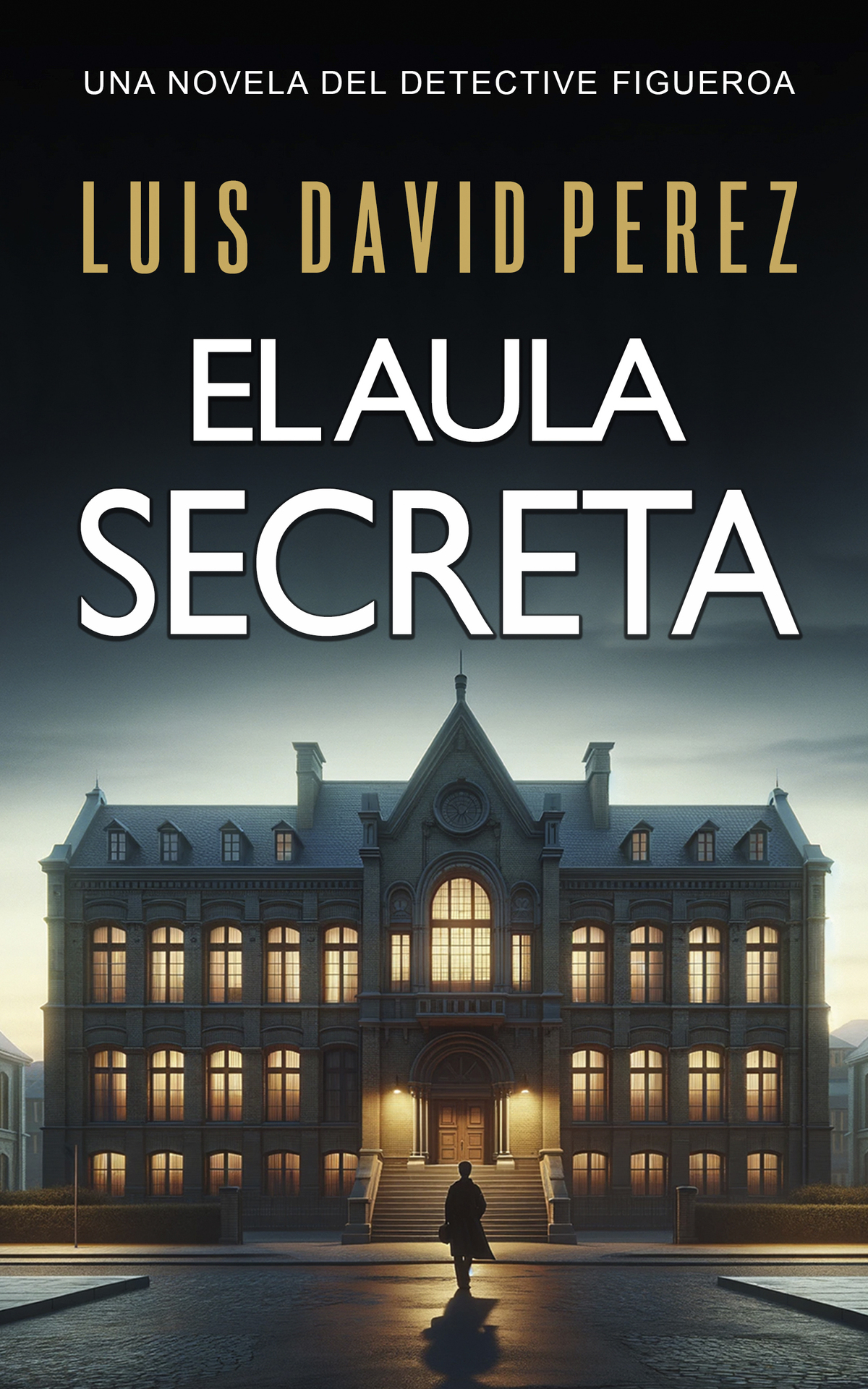 El aula secreta: Detective Figueroa nº1. Novela de misterio y suspense. (Spanish Edition)